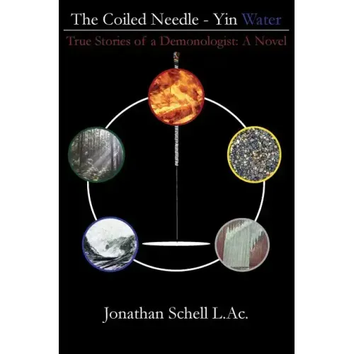 The Coiled Needle - Yin Water: True Stories of a Demonologist: A Novel