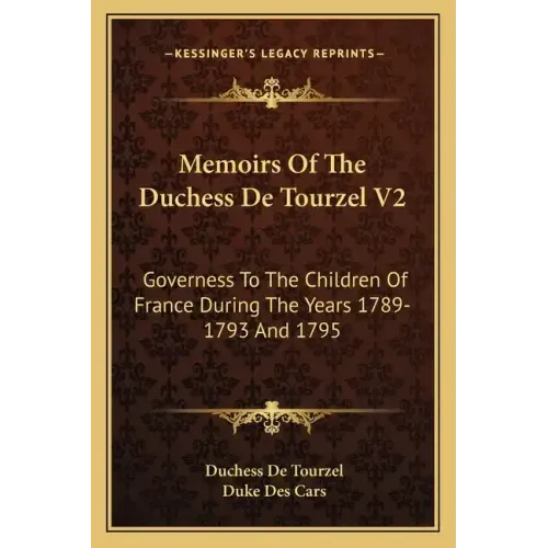 Memoirs of the Duchess de Tourzel V2: Governess to the Children of France During the Years 1789-1793 and 1795