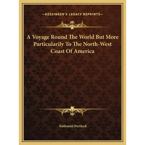 A Voyage Round The World But More Particularily To The North-West Coast Of America
