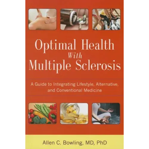 Optimal Health with Multiple Sclerosis: A Guide to Integrating Lifestyle, Alternative, and Conventional Medicine