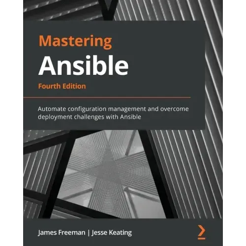 Mastering Ansible - Fourth Edition: Automate configuration management and overcome deployment challenges with Ansible