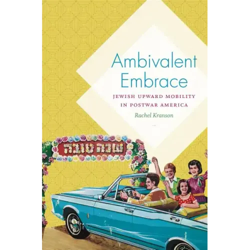 Ambivalent Embrace: Jewish Upward Mobility in Postwar America
