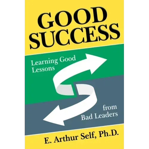 Good Success: Learning Good Lessons from Bad Leaders
