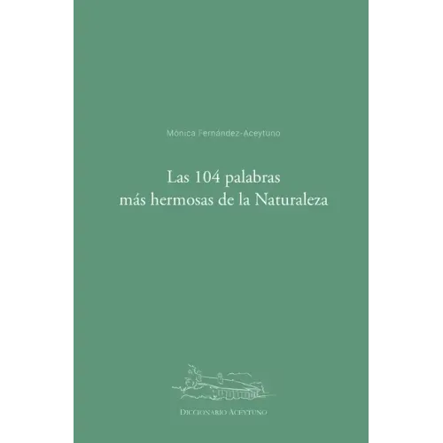 Las 104 palabras más hermosas de la Naturaleza: Diccionario Aceytuno