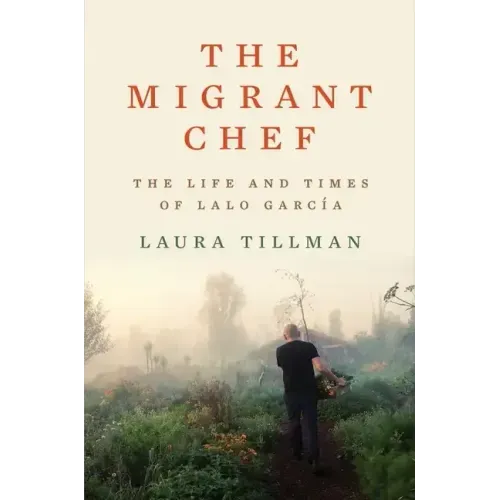 The Migrant Chef: The Life and Times of Lalo García