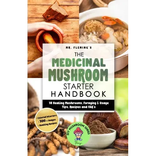 The Medicinal Mushroom Starter Handbook: 18 Healing Mushrooms, Foraging & Usage Tips, Recipes and FAQ's