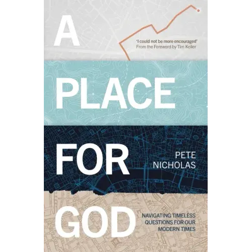 A Place for God: Navigating Timeless Questions for Our Modern Times.