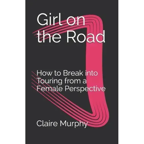Girl on the Road: How to Break into Touring from a Female Perspective