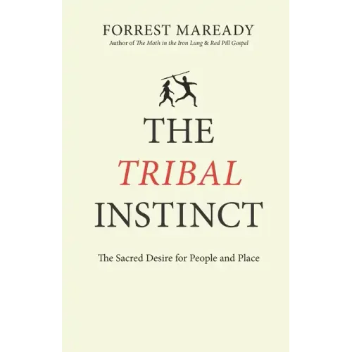 The Tribal Instinct: The Sacred Desire for People and Place