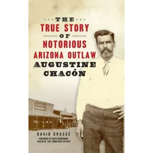 True Story of Notorious Arizona Outlaw Augustine Chacón