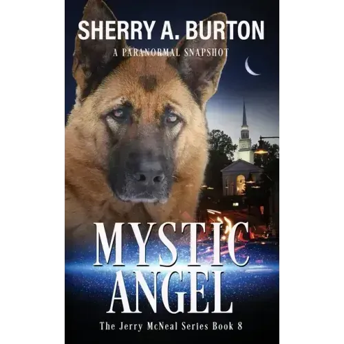 Mystic Angel: Join Jerry McNeal And His Ghostly K-9 Partner As They Put Their "Gifts" To Good Use.