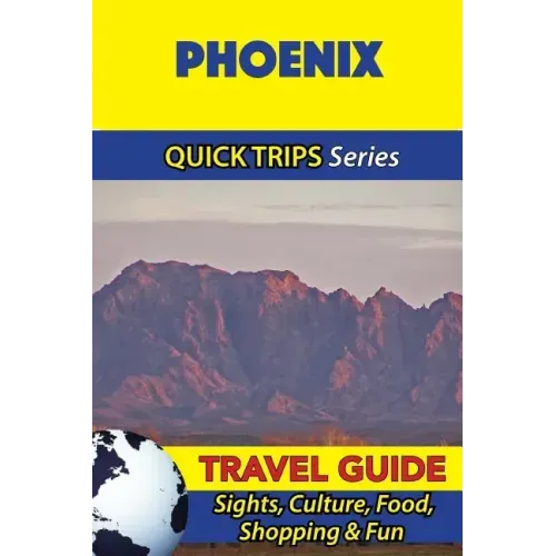 Phoenix Travel Guide (Quick Trips Series): Sights, Culture, Food, Shopping & Fun