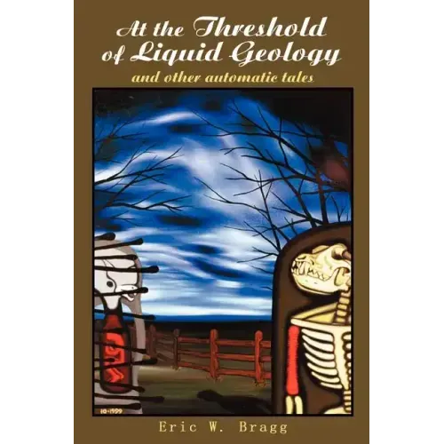 At the Threshold of Liquid Geology: And Other Automatic Tales
