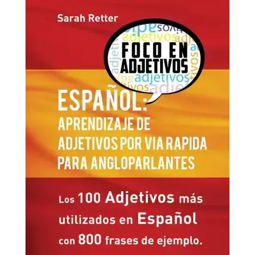 Espanol: Aprendizaje De Adjetivos por Via Rapida para Angloparlantes: Los 100 adjetivos mas usados en espanol con 800 frases de ejemplo