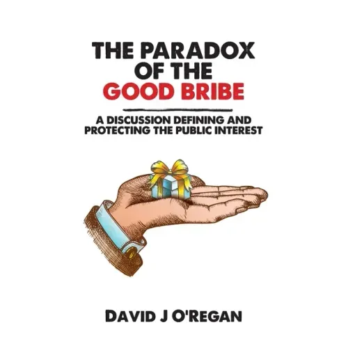 The Paradox of the Good Bribe: A Discussion Defining and Protecting the Public Interest