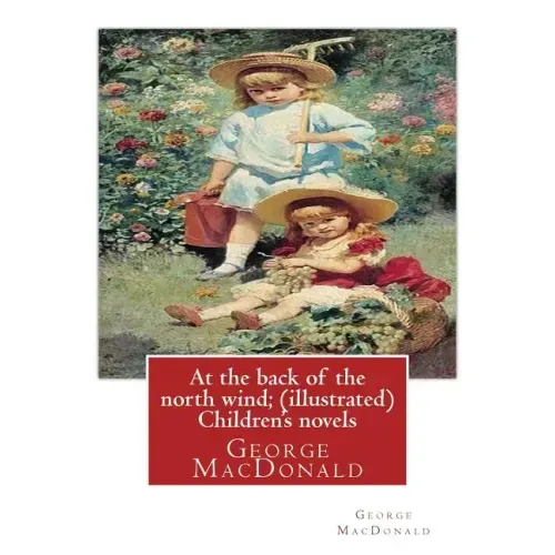 At the back of the north wind; by George MacDonald ( ILUSTRATED ) Children's novels