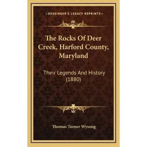 The Rocks Of Deer Creek, Harford County, Maryland: Their Legends And History (1880)