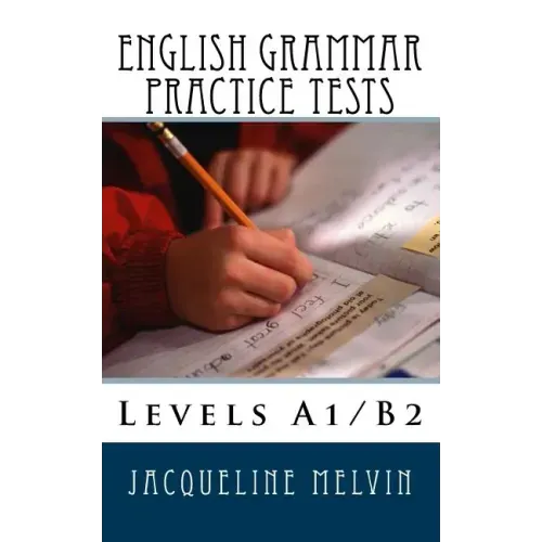 English Grammar Practice Tests: Levels A1/B2