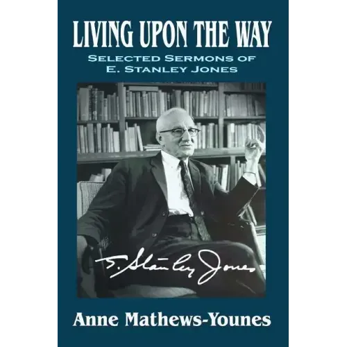 Living Upon the Way: Selected Sermons of E. Stanley Jones on Self Surrender: Revised Edition