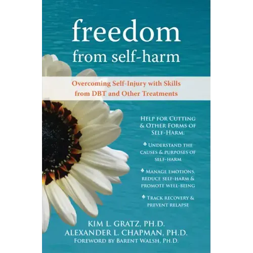 Freedom from Self-Harm: Overcoming Self-Injury with Skills from Dbt and Other Treatments