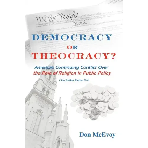 DEMOCRACY or THEOCRACY?: America's Continuing Conflict Over the Role of Religion in Public Policy