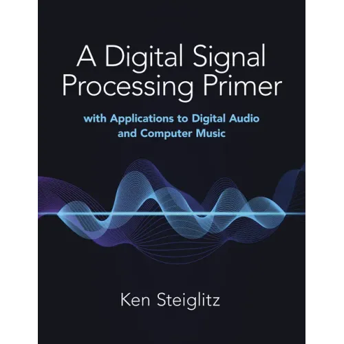 A Digital Signal Processing Primer: With Applications to Digital Audio and Computer Music
