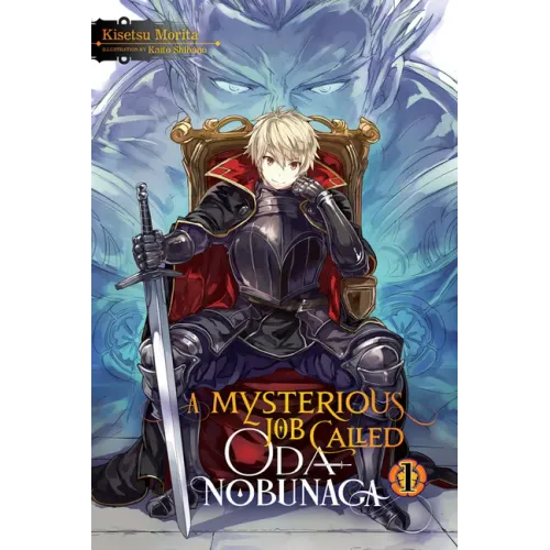 A Mysterious Job Called Oda Nobunaga, Vol. 1 (Light Novel): Volume 1