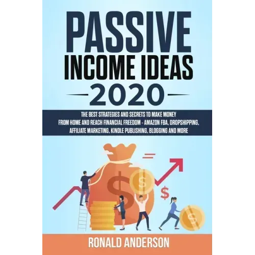 Passive Income Ideas 2020: The Best Strategies and Secrets to Make Money From Home and Reach Financial Freedom - Amazon FBA, Dropshipping, Affili