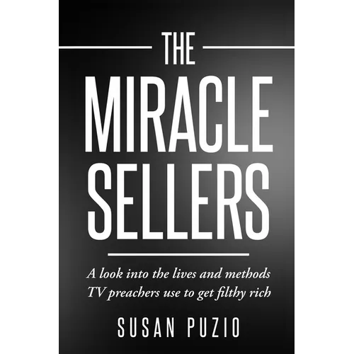 The Miracle Sellers: A look into the lives and methods TV preachers use to get filthy rich