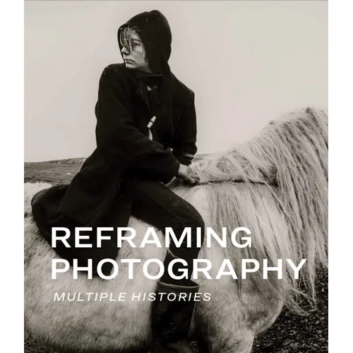 Reframing Photography: Multiple Histories