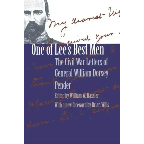 One of Lee's Best Men: The Civil War Letters of General William Dorsey Pender