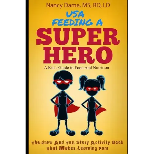Usa, Feeding a Superhero: A Kid's Guide to Food and Nutrition