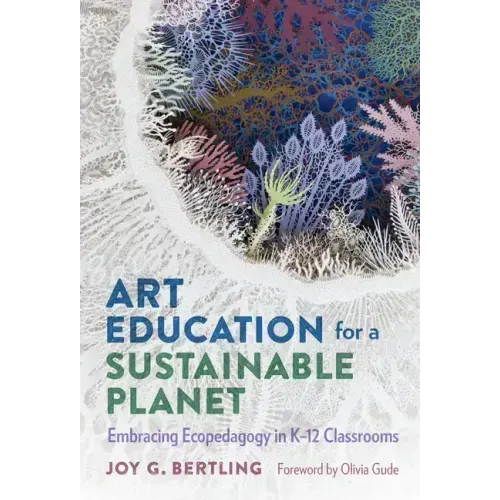 Art Education for a Sustainable Planet: Embracing Ecopedagogy in K-12 Classrooms