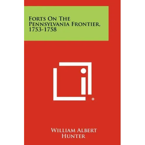 Forts On The Pennsylvania Frontier, 1753-1758