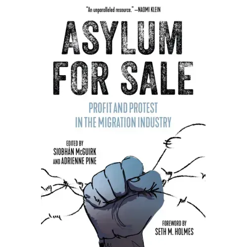 Asylum for Sale: Profit and Protest in the Migration Industry