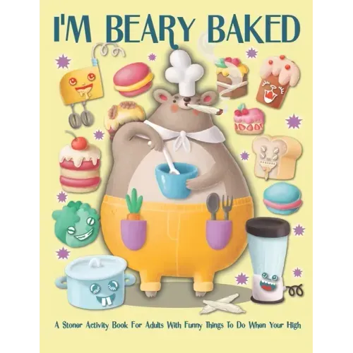 I'm Beary Baked A Stoner Activity For Adults With Funny Things To Do When You're High: Weed Mazes, Sudoku, Word and Number Searches, Cryptograms and C