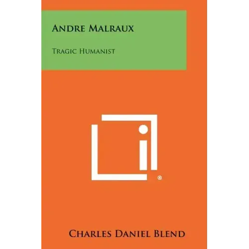 Andre Malraux: Tragic Humanist