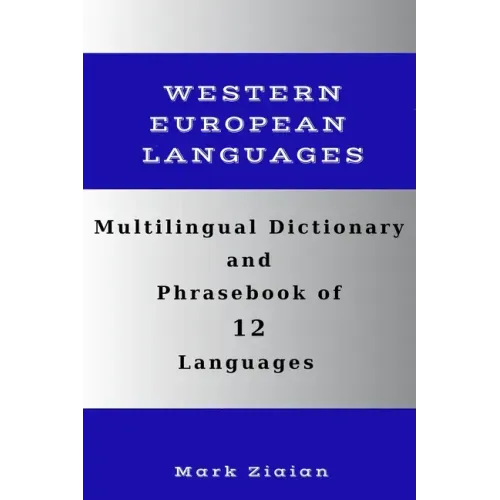 Multilingual Dictionary and Phrasebook of 12 Western European Languages: Over 1500 Words and Phrases in English, German, Dutch, Swedish, Danish, Norwe