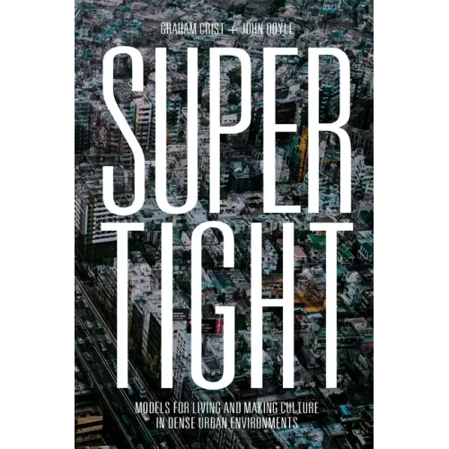 Supertight: Models for Living and Making Culture in Dense Urban Environments