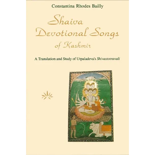 Shaiva Devotional Songs of Kashmir: A Translation and Study of Utpaladeva's Shivastotravali