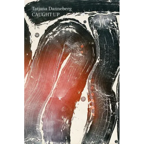 Tatjana Danneberg: Caught Up