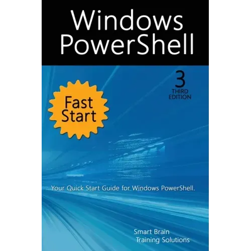 Windows PowerShell Fast Start, 3rd Edition: A Quick Start Guide to Windows PowerShell