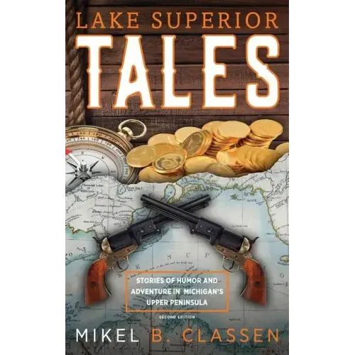 Lake Superior Tales: Stories of Humor and Adventure in Michigan's Upper Peninsula, 2nd Edition