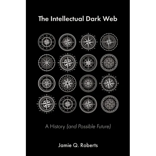 The Intellectual Dark Web: A History (and Possible Future) - Paperback