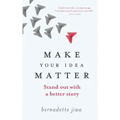 Make Your Idea Matter: Stand out with a better story