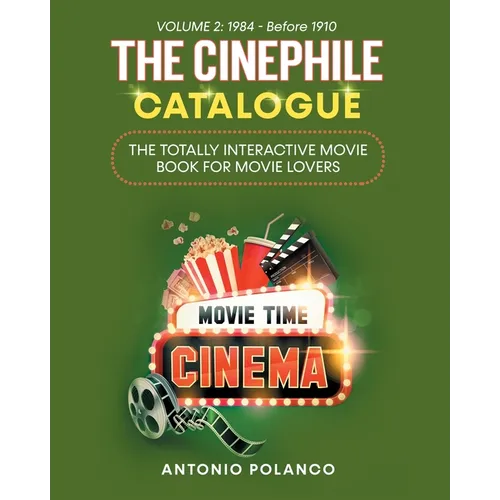 The Cinephile Catalogue: The Totally Interactive Movie Book for Movie Lovers - Volume 2: 1984 - Before 1910