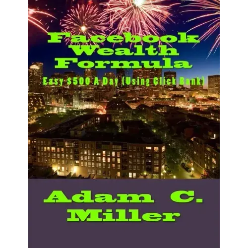 Facebook Wealth Formula: Easy $500 A Day (Using Click Bank)