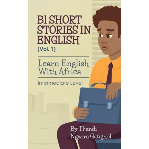B1 Short Stories in English (Vol. 1), Learn English With Africa: Intermediate Level