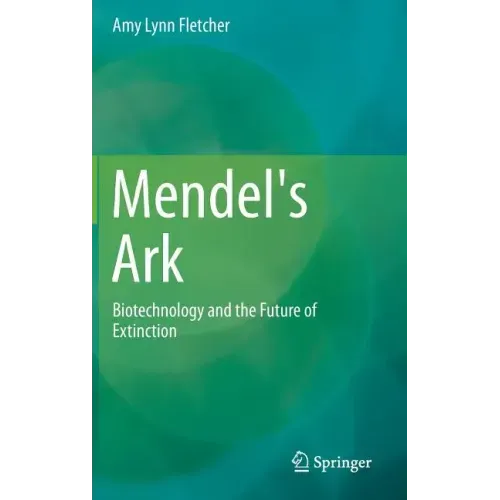 Mendel's Ark: Biotechnology and the Future of Extinction