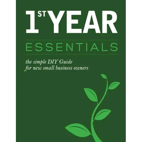 1st Year Essentials: - A Simple DIY Guide for New Small Business Owners